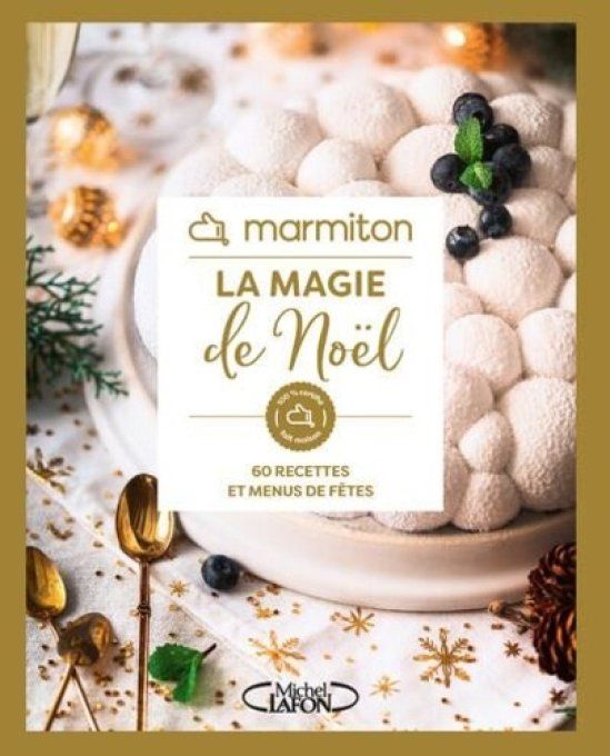 La magie de Noël. 60 recettes et menus de fêtes