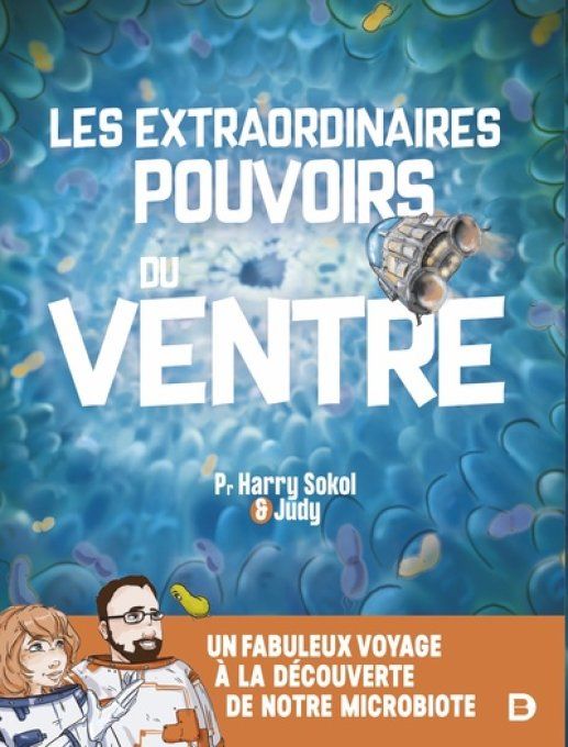 Extraordinaires pouvoirs du ventre - un fabuleux voyage au coeur de notre microbiote