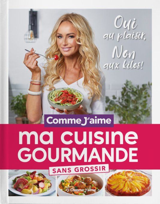 Ma cuisine gourmande sans grossir - oui au plaisir, non aux kilos!